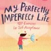 Publishers Distribution My Perfectly Imperfect Life: 127 Exercises For Self Acceptance Gifts For Her